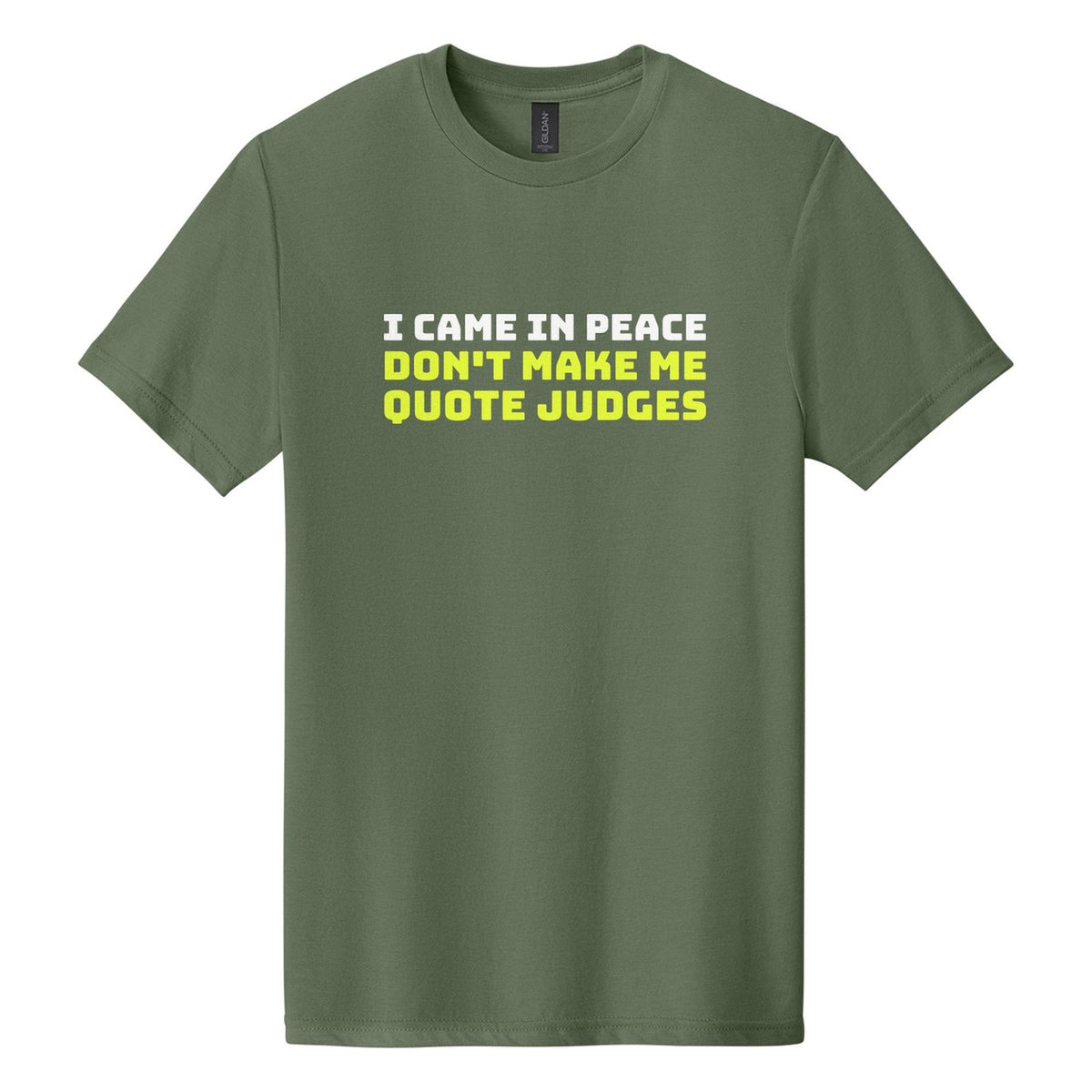 I Came in Peace. Don't Make Me Quote Judges tee in Cactus, Bungee font, White + Neon Yellow ink