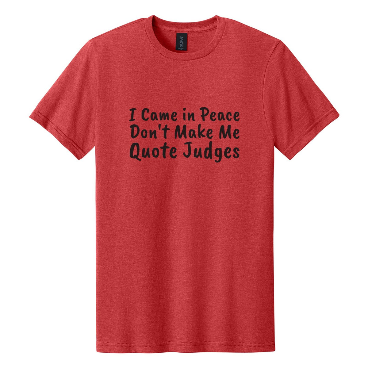 I Came in Peace. Don't Make Me Quote Judges tee in Red Mist, Caveat Brush font, Black ink