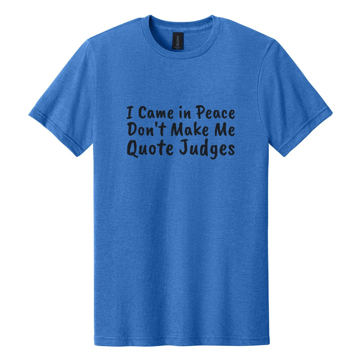I Came in Peace. Don't Make Me Quote Judges tee in Royal Mist, Caveat Brush font, Black ink
