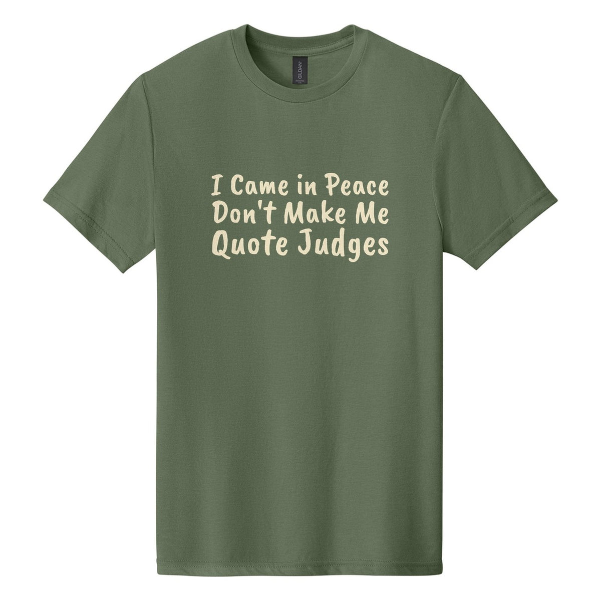 I Came in Peace. Don't Make Me Quote Judges tee in Cactus, Caveat Brush font, Cream ink