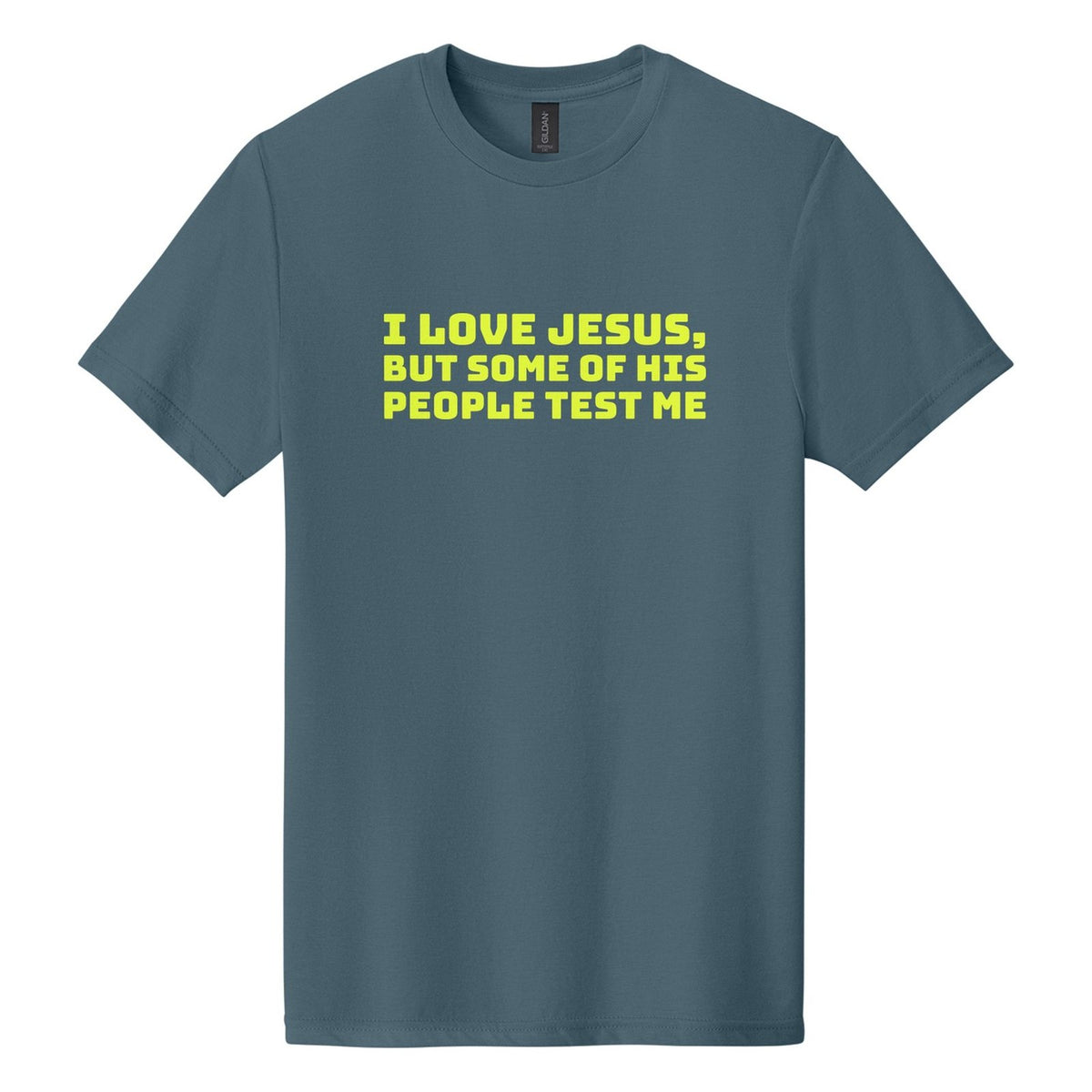 I Love Jesus, but Some of His People Test Me tee in Steel Blue, Bungee font, Neon Yellow ink