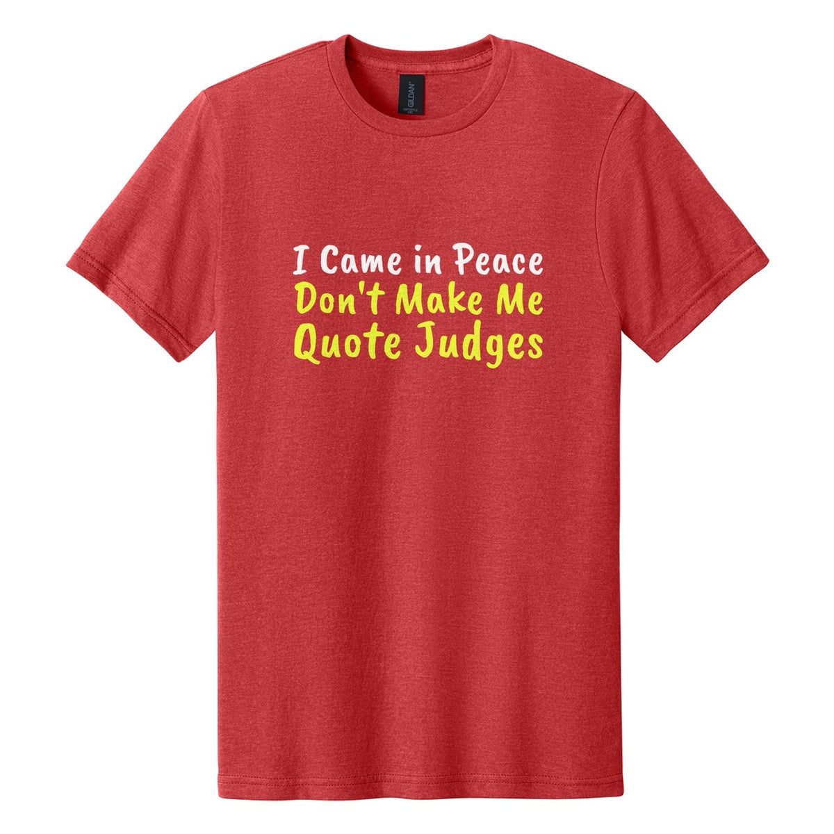 I Came in Peace. Don't Make Me Quote Judges tee in Red Mist, Caveat Brush font, White + Neon Yellow ink