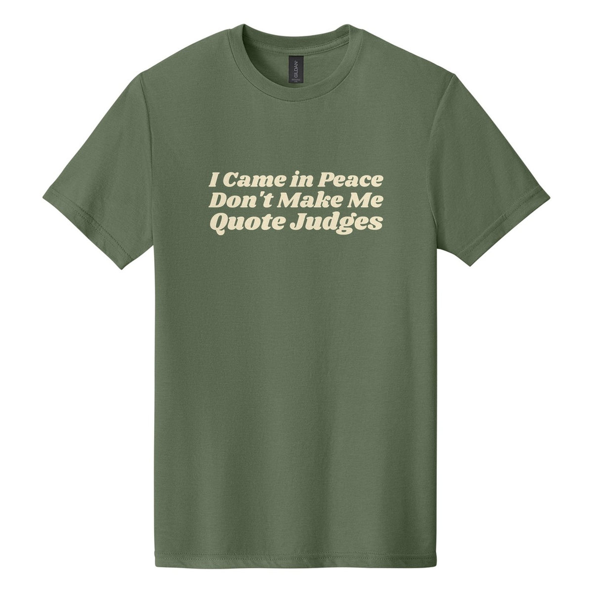 I Came in Peace. Don't Make Me Quote Judges tee in Cactus, Shrikhand font, Cream ink