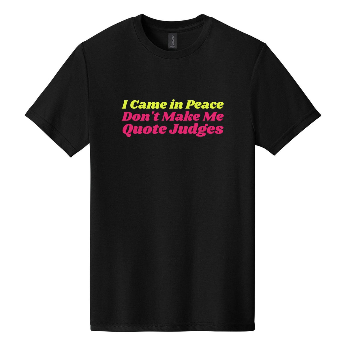 I Came in Peace. Don't Make Me Quote Judges tee in Pitch Black, Shrikhand font, Neon Yellow + Hot Pink ink