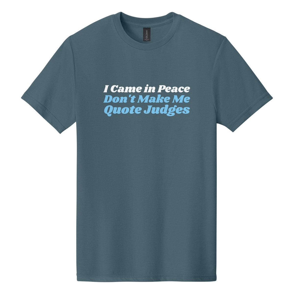 I Came in Peace. Don't Make Me Quote Judges tee in Steel Blue, Shrikhand font, White + Sky Blue ink
