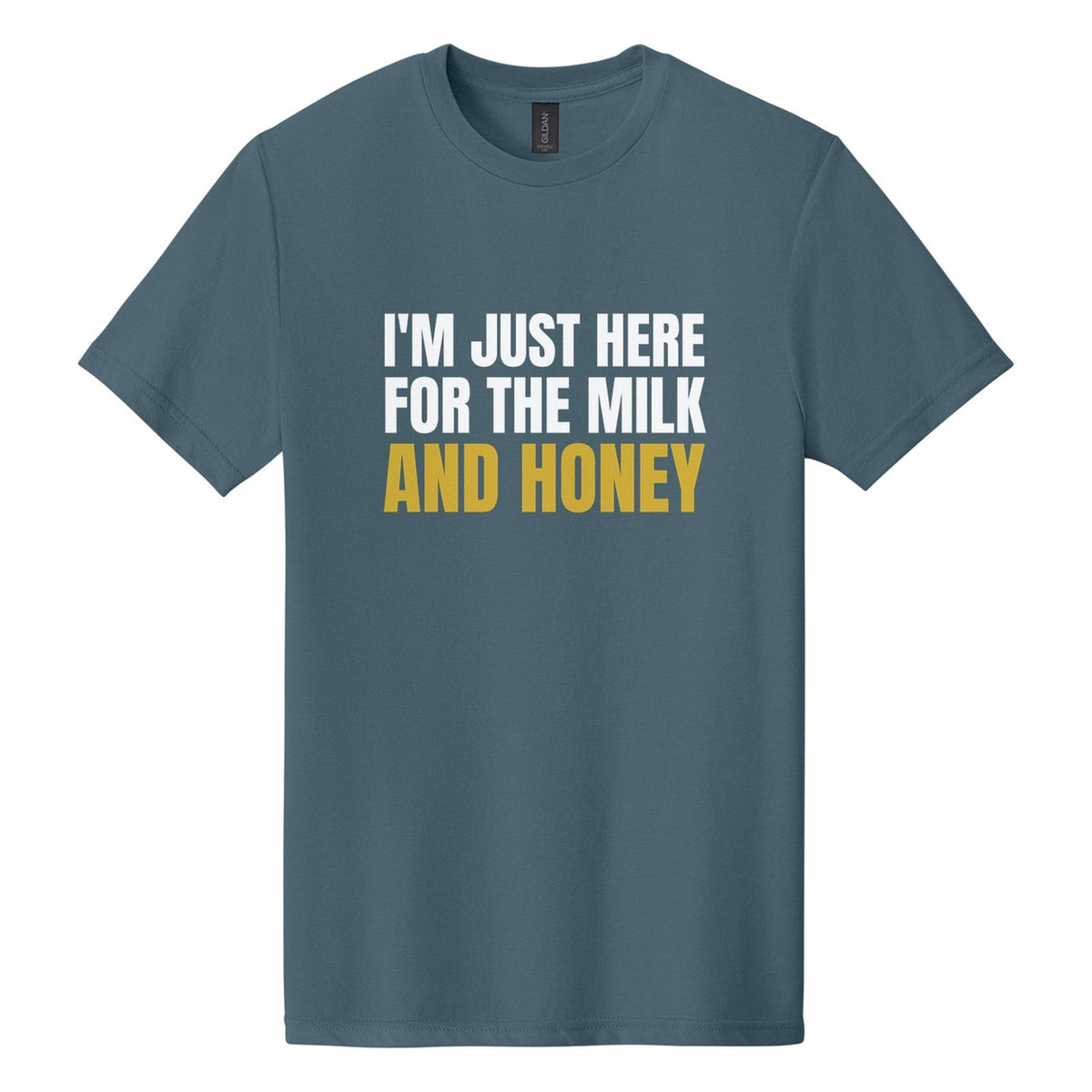 I'm Just Here for the Milk and Honey tee in Steel Blue, Anton font, White + Metallic Gold ink