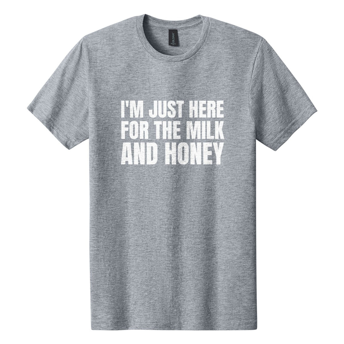 I'm Just Here for the Milk and Honey tee in Ring Spun Sport Grey, Anton font, White ink