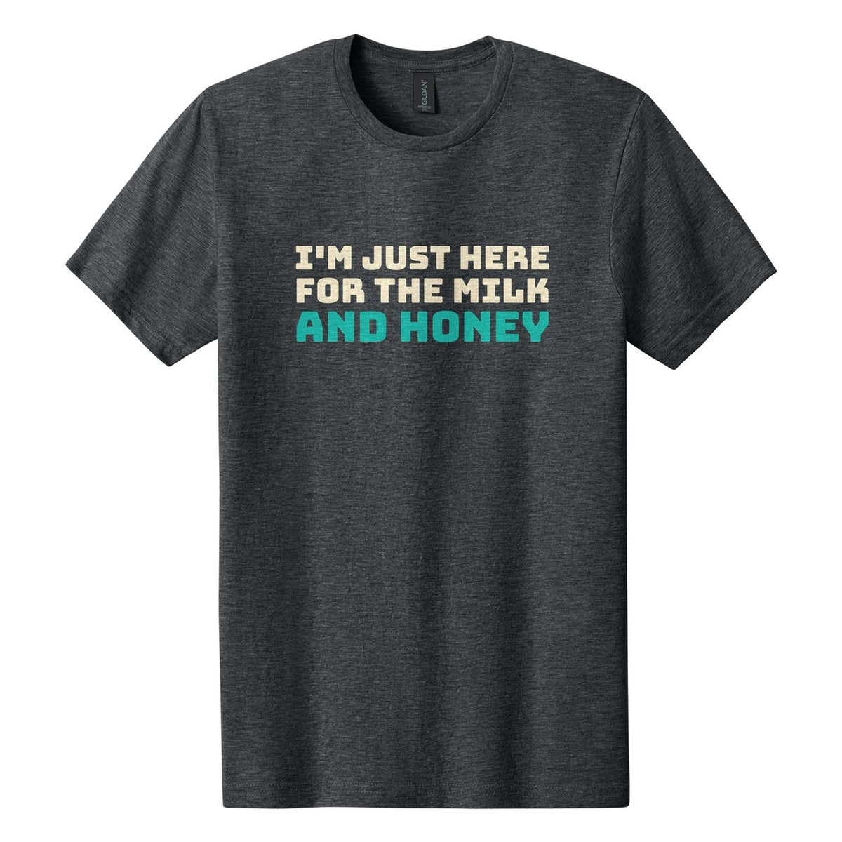 I'm Just Here for the Milk and Honey tee in Dark Heather, Bungee font, Cream + Teal ink