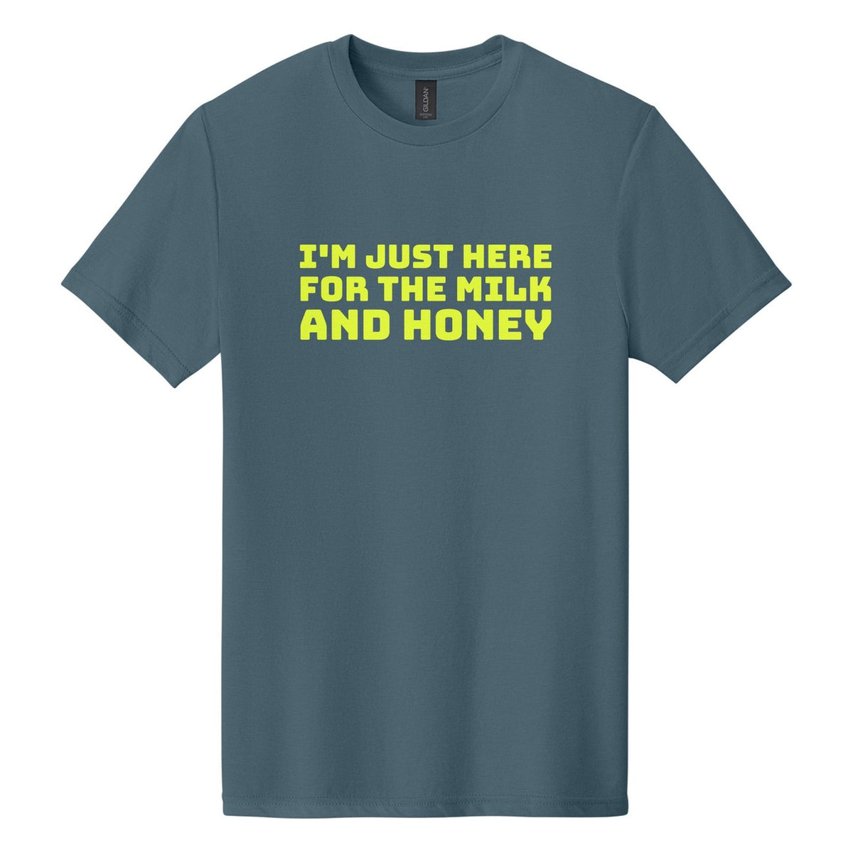 I'm Just Here for the Milk and Honey tee in Steel Blue, Bungee font, Neon Yellow ink