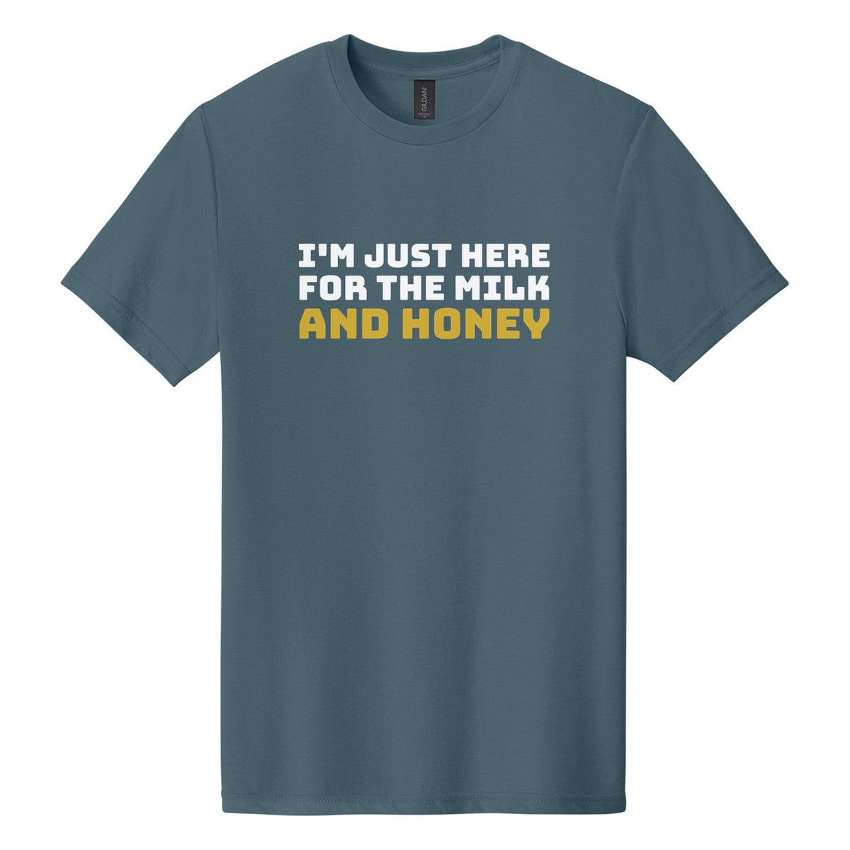 I'm Just Here for the Milk and Honey tee in Steel Blue, Bungee font, White + Metallic Gold ink