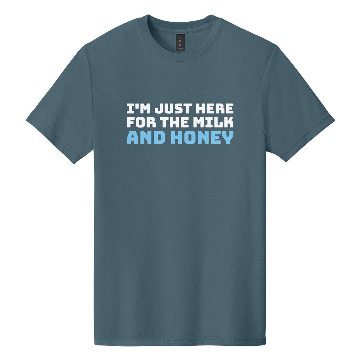 I'm Just Here for the Milk and Honey tee in Steel Blue, Bungee font, White + Sky Blue ink