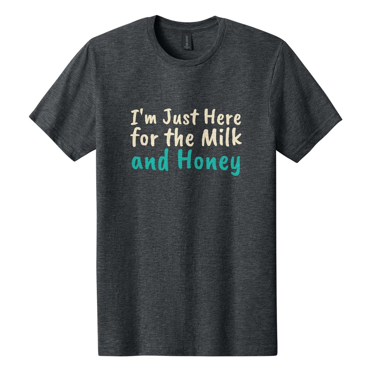 I'm Just Here for the Milk and Honey tee in Dark Heather, Caveat Brush font, Cream + Teal ink
