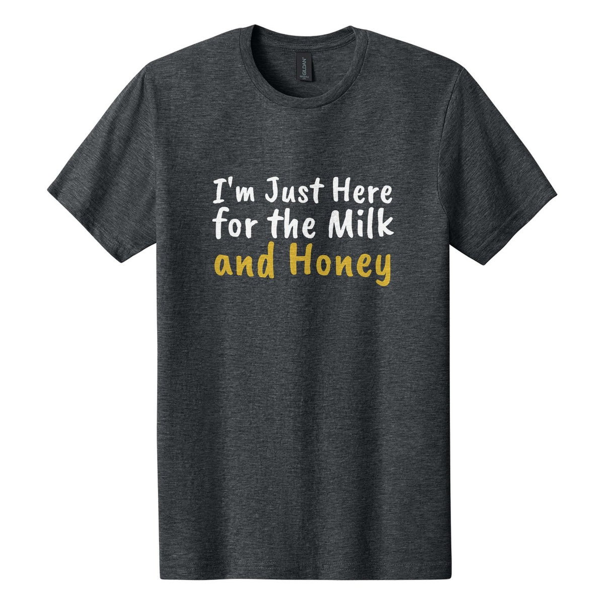 I'm Just Here for the Milk and Honey tee in Dark Heather, Caveat Brush font, White + Metallic Gold ink