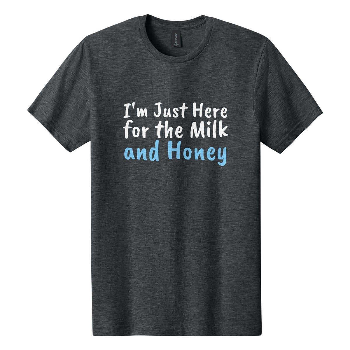 I'm Just Here for the Milk and Honey tee in Dark Heather, Caveat Brush font, White + Sky Blue ink