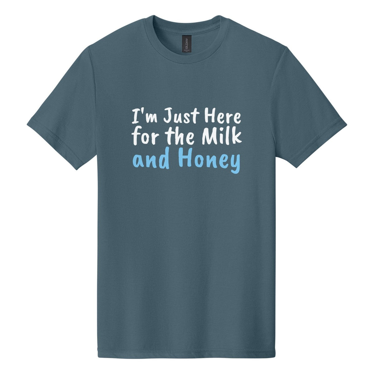 I'm Just Here for the Milk and Honey tee in Steel Blue, Caveat Brush font, White + Sky Blue ink
