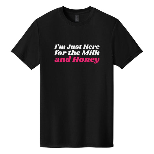 I'm Just Here for the Milk and Honey tee in Pitch Black, Shrikhand font, White + Hot Pink ink