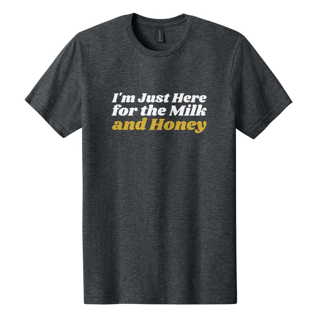 I'm Just Here for the Milk and Honey tee in Dark Heather, Shrikhand font, White + Metallic Gold ink