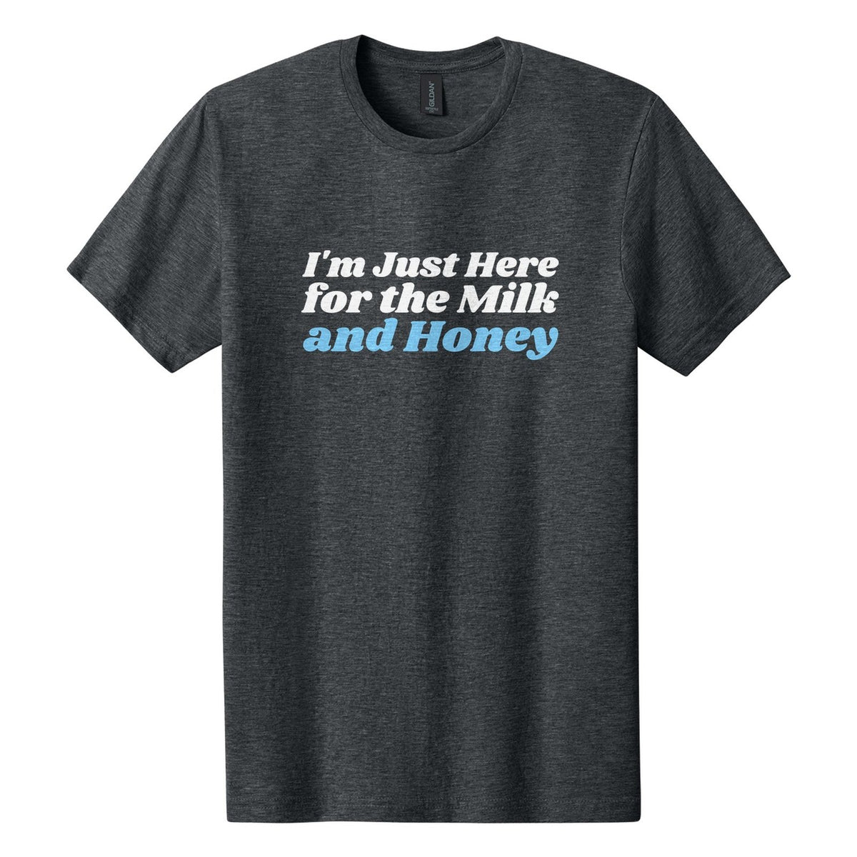 I'm Just Here for the Milk and Honey tee in Dark Heather, Shrikhand font, White + Sky Blue ink