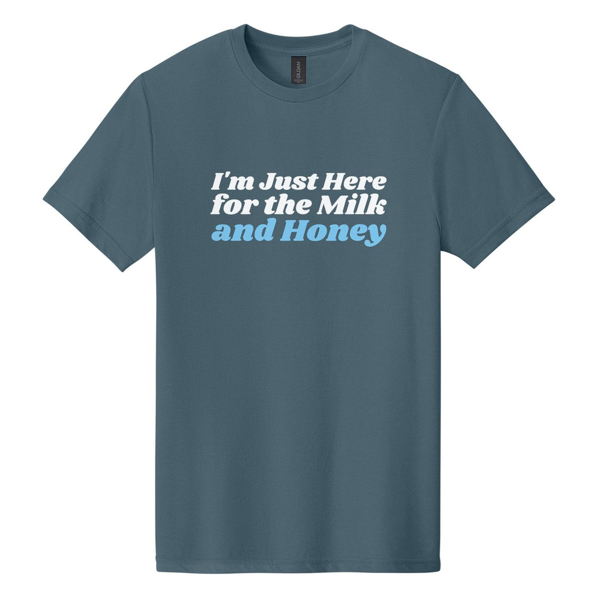 I'm Just Here for the Milk and Honey tee in Steel Blue, Shrikhand font, White + Sky Blue ink
