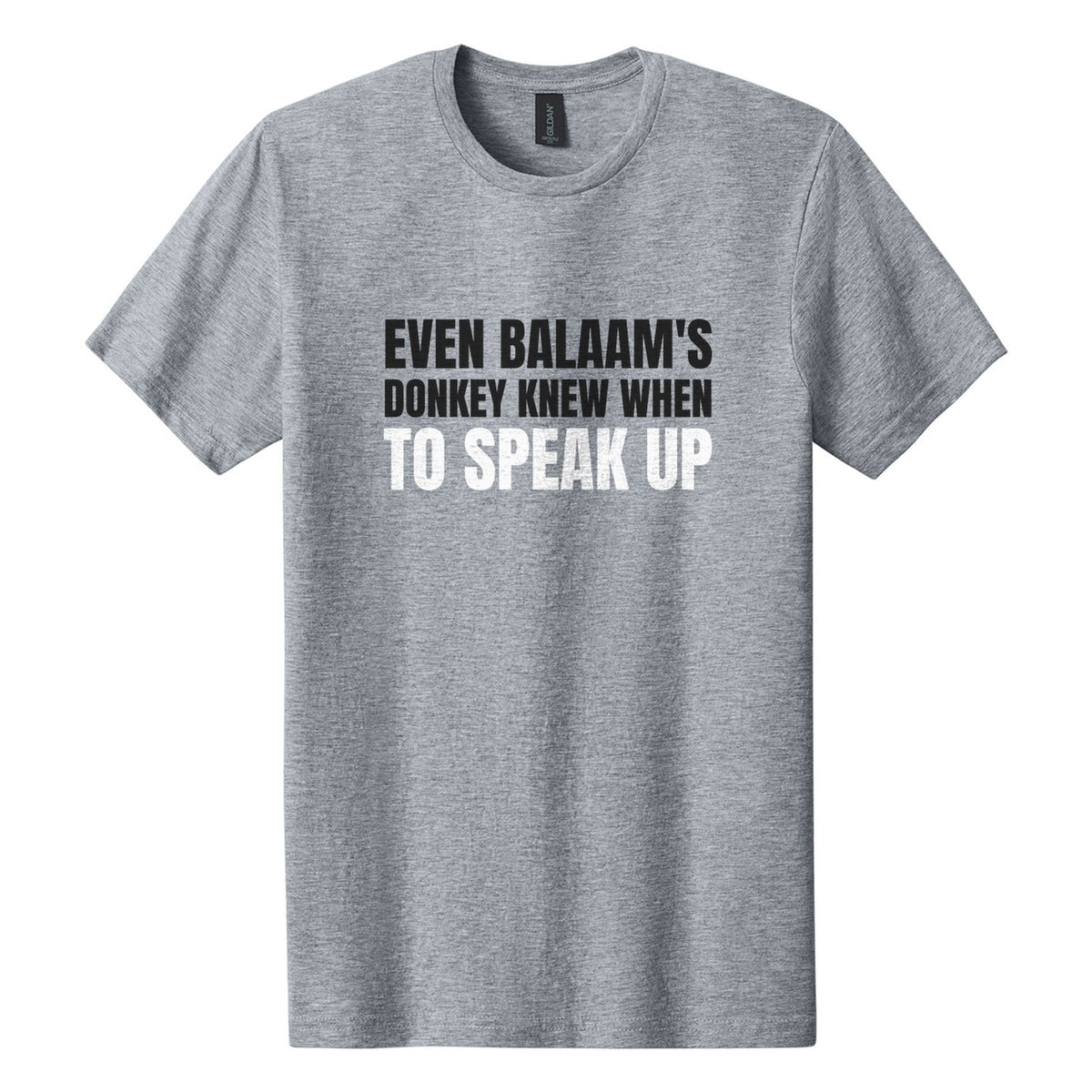 Even Balaam's Donkey Knew When to Speak Up tee in Ring Spun Sport Grey, Anton font, Black + White ink