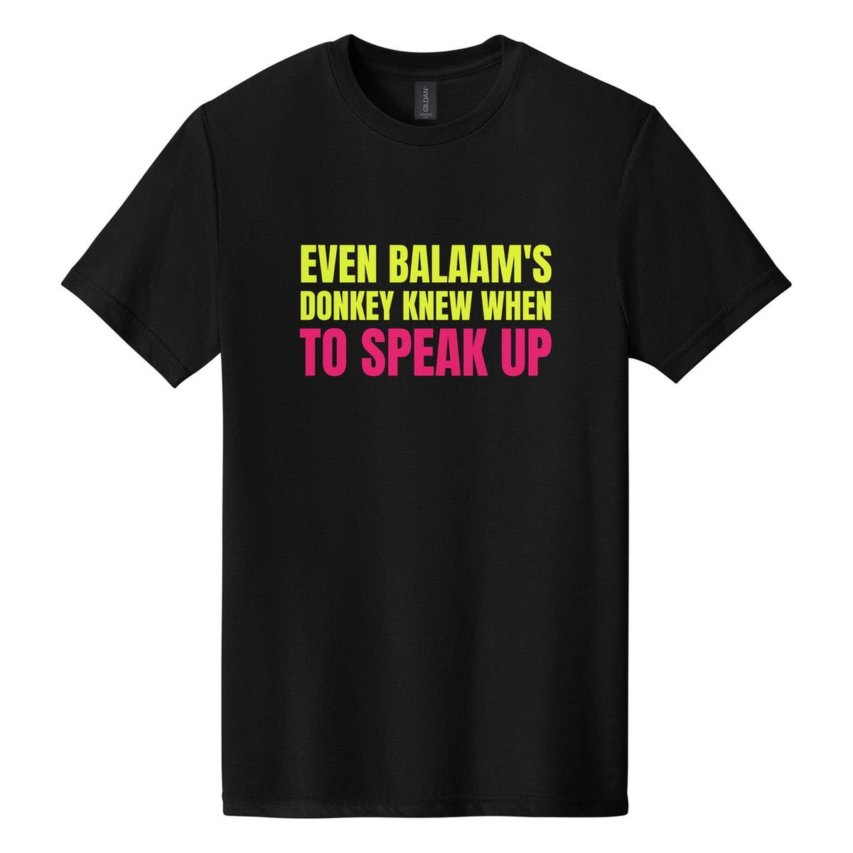 Even Balaam's Donkey Knew When to Speak Up tee in Pitch Black, Anton font, Neon Yellow + Hot Pink ink
