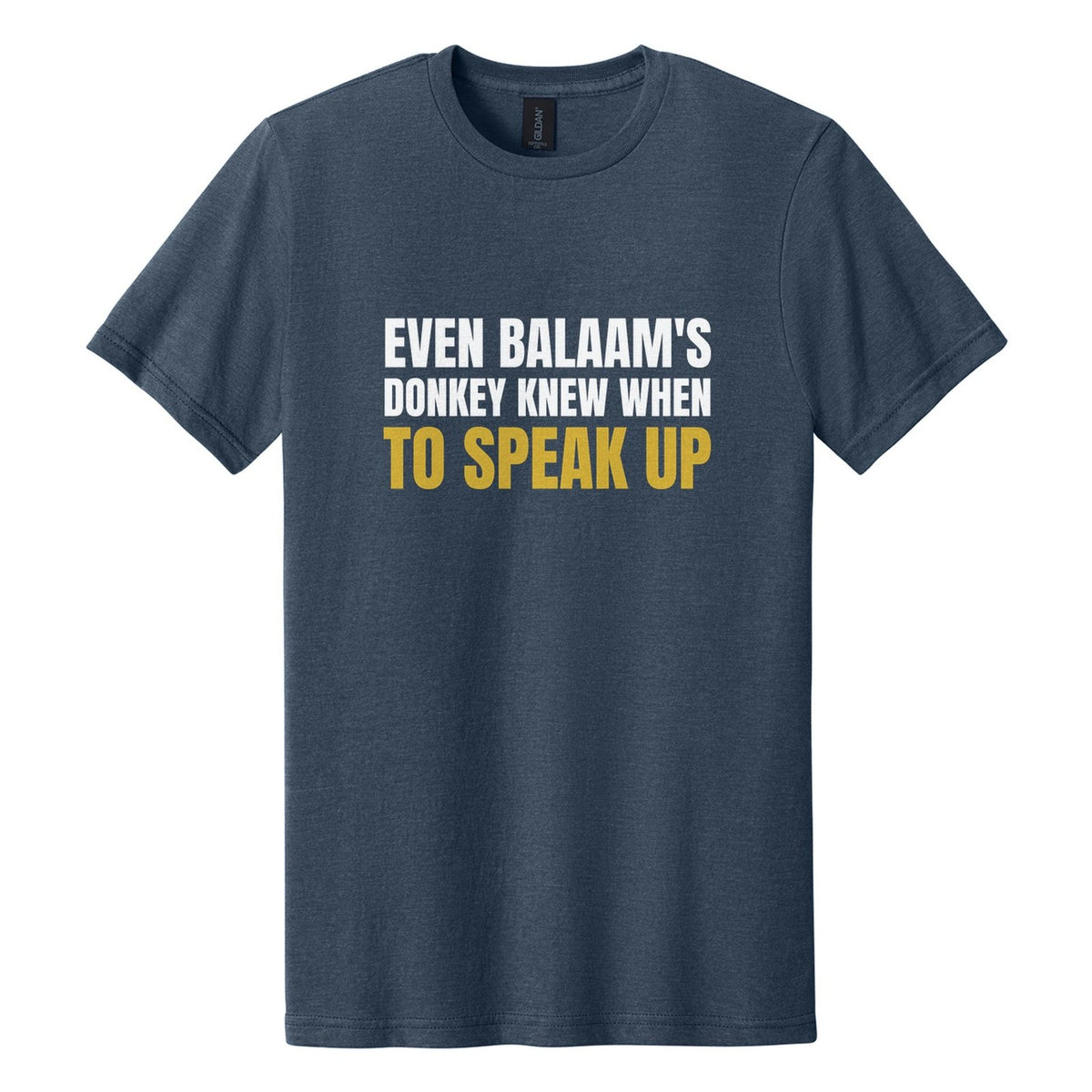 Even Balaam's Donkey Knew When to Speak Up tee in Navy Mist, Anton font, White + Metallic Gold ink