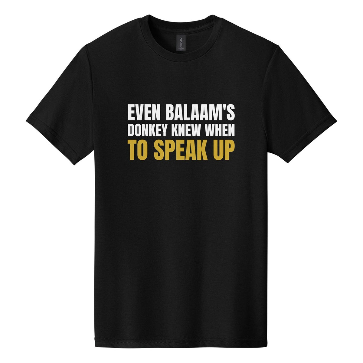 Even Balaam's Donkey Knew When to Speak Up tee in Pitch Black, Anton font, White + Metallic Gold ink