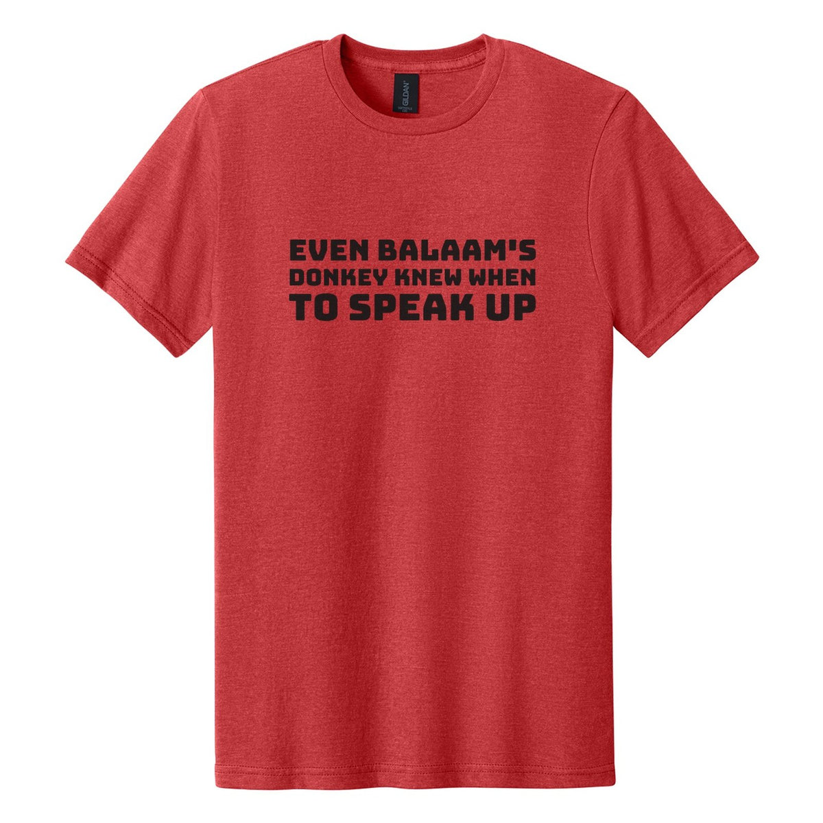 Even Balaam's Donkey Knew When to Speak Up tee in Red Mist, Bungee font, Black ink