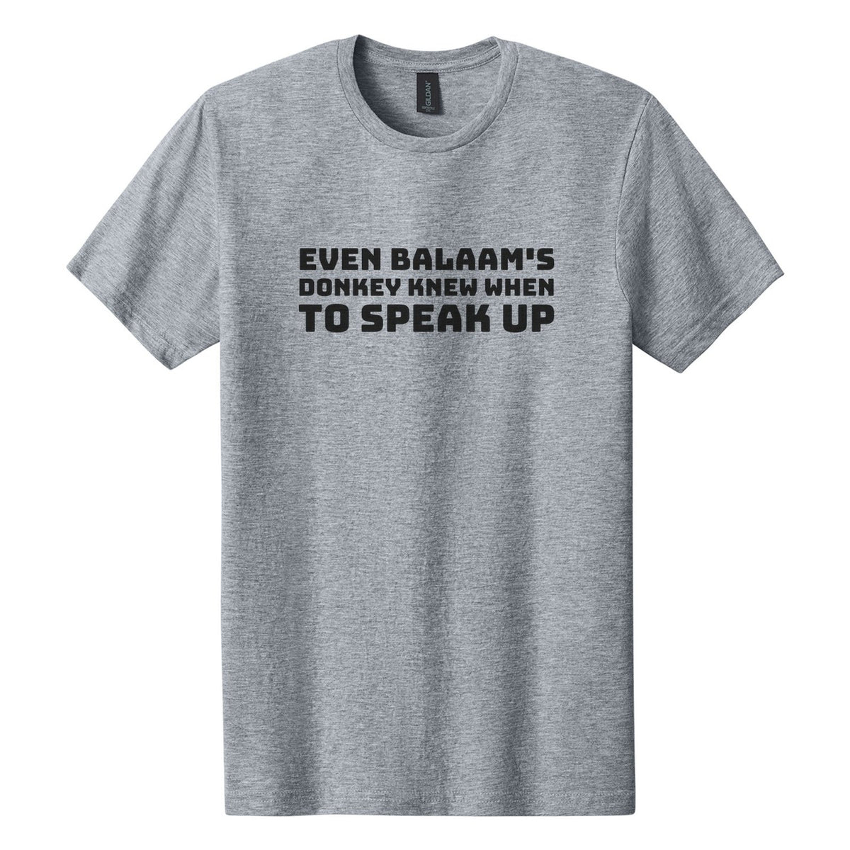 Even Balaam's Donkey Knew When to Speak Up tee in Ring Spun Sport Grey, Bungee font, Black ink