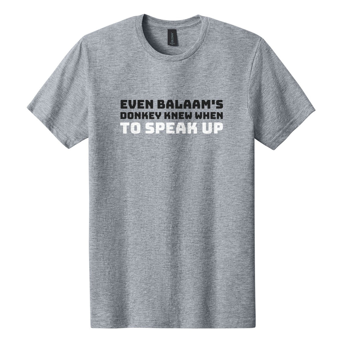 Even Balaam's Donkey Knew When to Speak Up tee in Ring Spun Sport Grey, Bungee font, Black + White ink