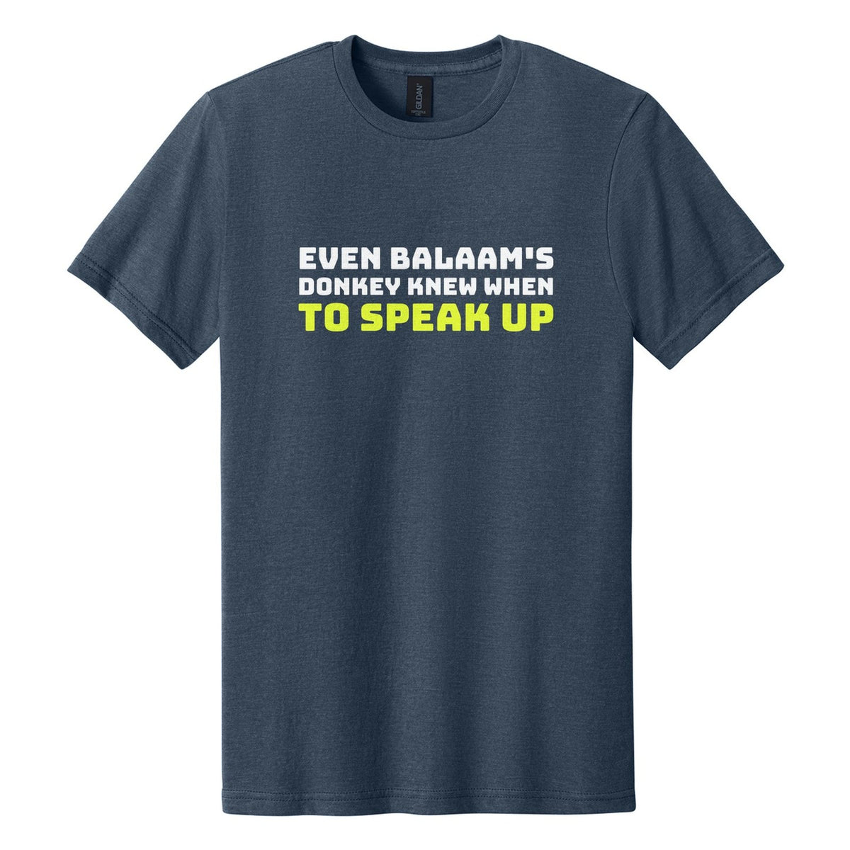 Even Balaam's Donkey Knew When to Speak Up tee in Navy Mist, Bungee font, White + Neon Yellow ink