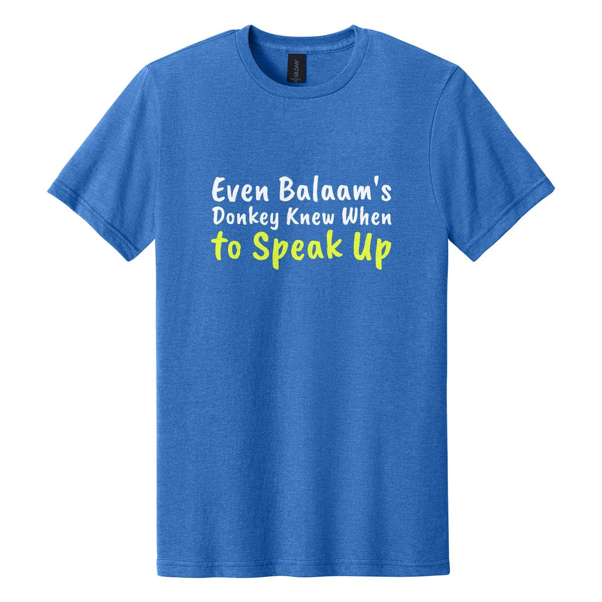 Even Balaam's Donkey Knew When to Speak Up tee in Royal Mist, Caveat Brush font, White + Neon Yellow ink
