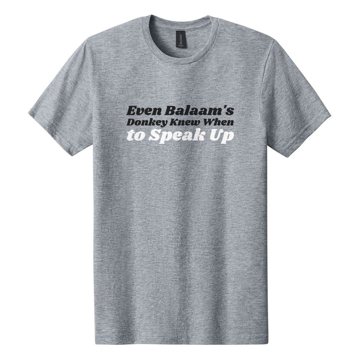 Even Balaam's Donkey Knew When to Speak Up tee in Ring Spun Sport Grey, Shrikhand font, Black + White ink