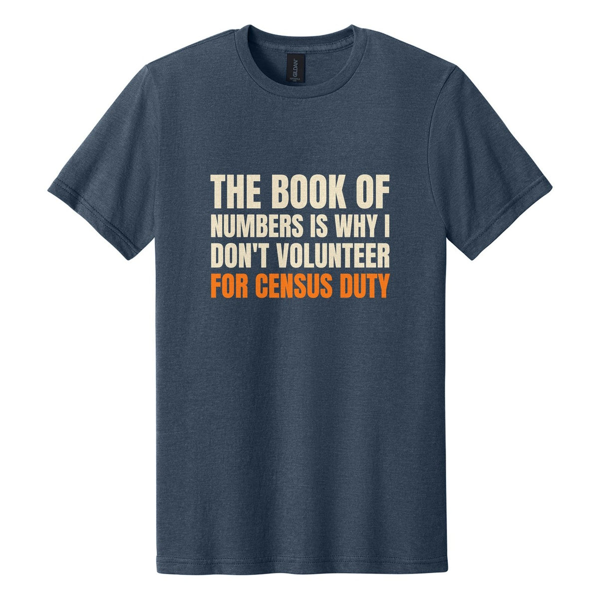 The Book of Numbers Is Why I Don't Volunteer for Census Duty tee in Navy Mist, Anton font, Cream + Orange ink