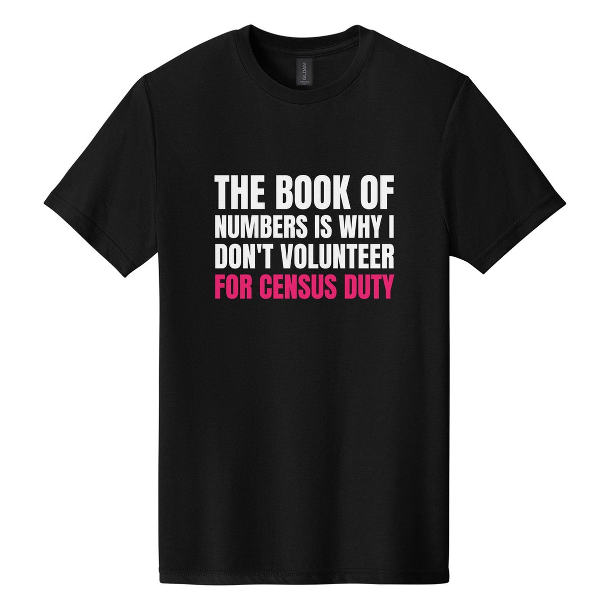 The Book of Numbers Is Why I Don't Volunteer for Census Duty tee in Pitch Black, Anton font, White + Hot Pink ink