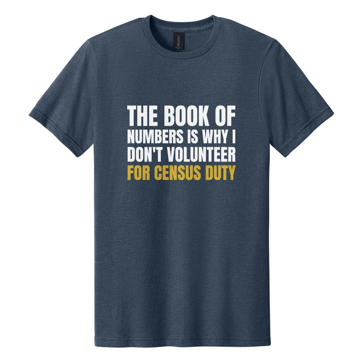 The Book of Numbers Is Why I Don't Volunteer for Census Duty tee in Navy Mist, Anton font, White + Metallic Gold ink