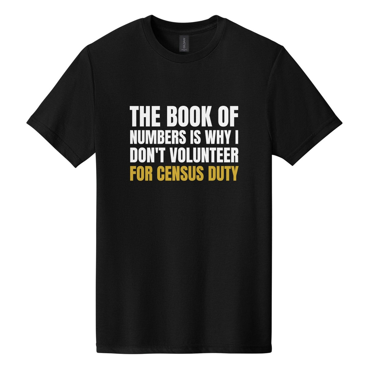 The Book of Numbers Is Why I Don't Volunteer for Census Duty tee in Pitch Black, Anton font, White + Metallic Gold ink