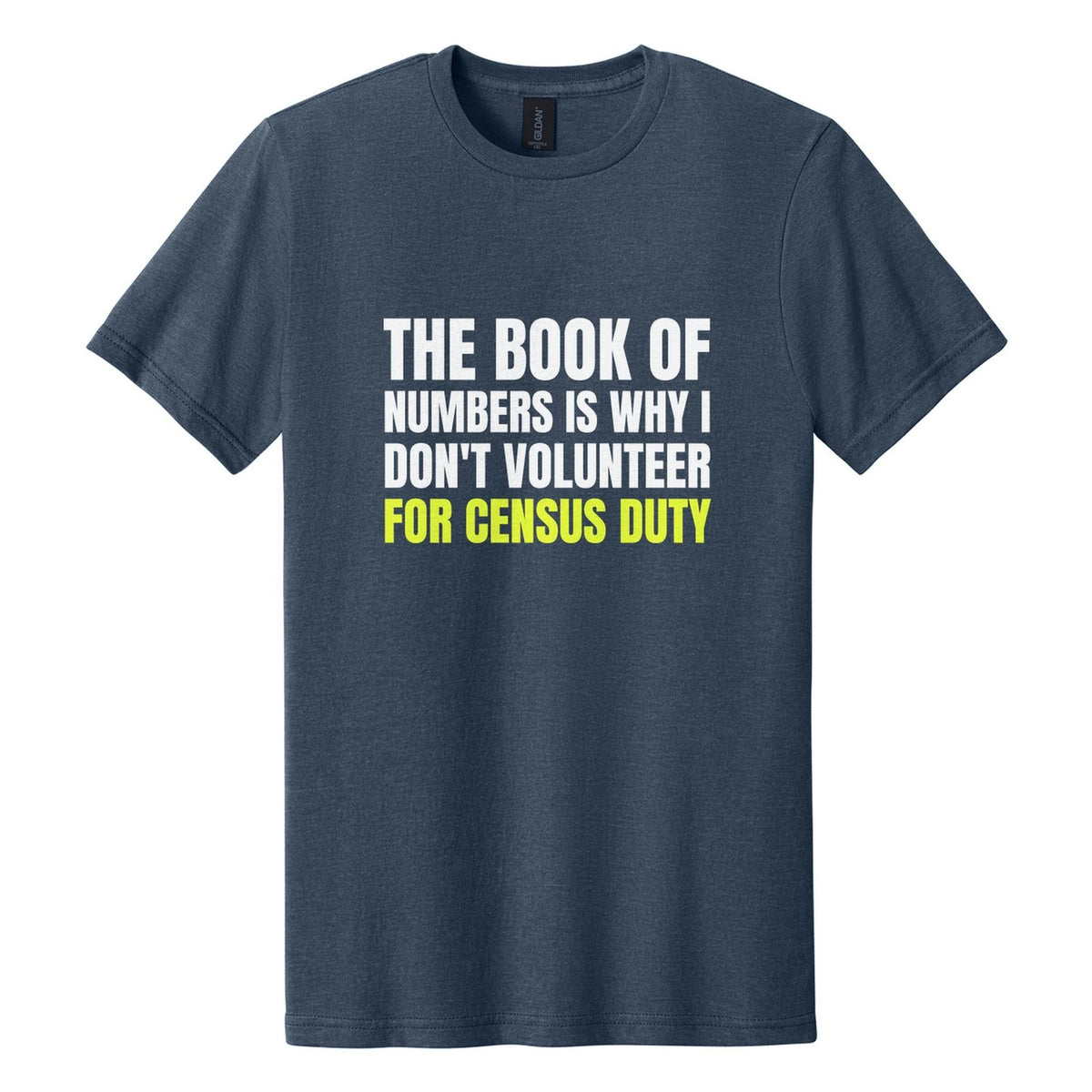The Book of Numbers Is Why I Don't Volunteer for Census Duty tee in Navy Mist, Anton font, White + Neon Yellow ink