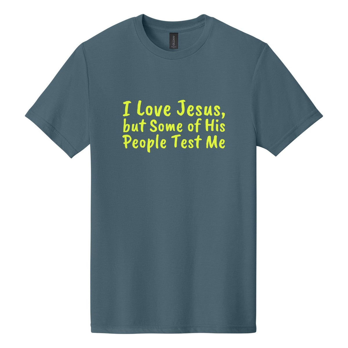 I Love Jesus, but Some of His People Test Me tee in Steel Blue, Caveat Brush font, Neon Yellow ink