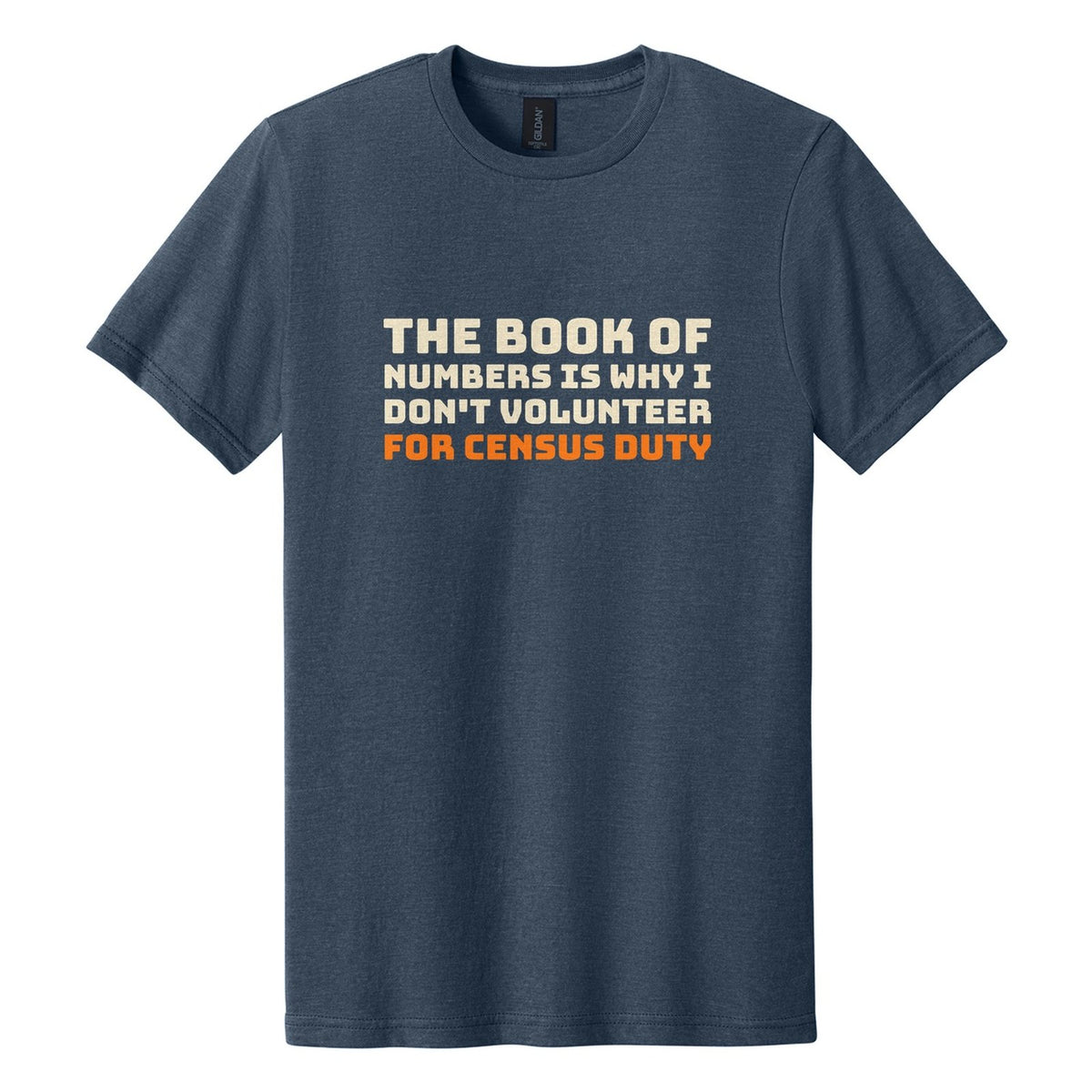 The Book of Numbers Is Why I Don't Volunteer for Census Duty tee in Navy Mist, Bungee font, Cream + Orange ink
