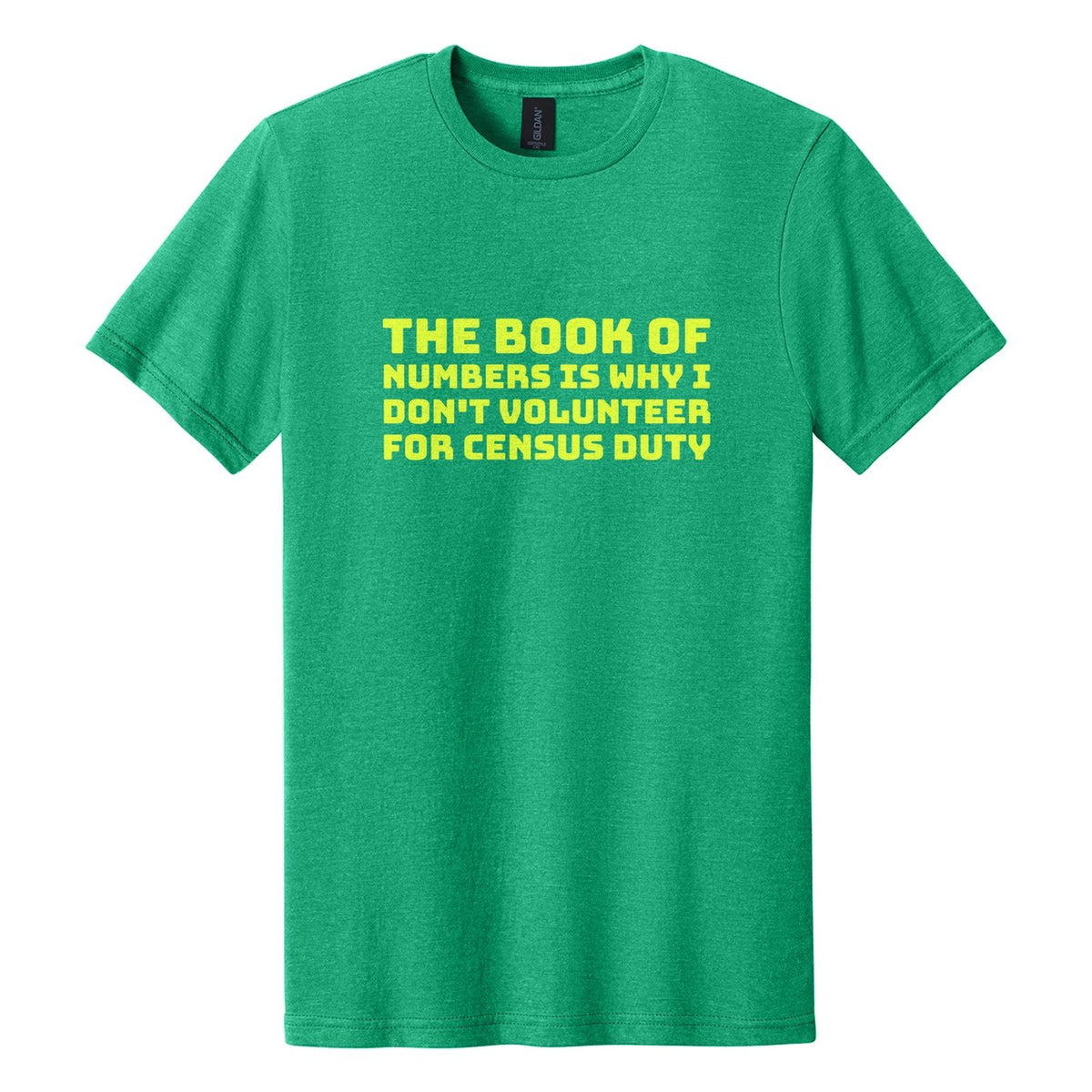 The Book of Numbers Is Why I Don't Volunteer for Census Duty tee in Kelly Mist, Bungee font, Neon Yellow ink