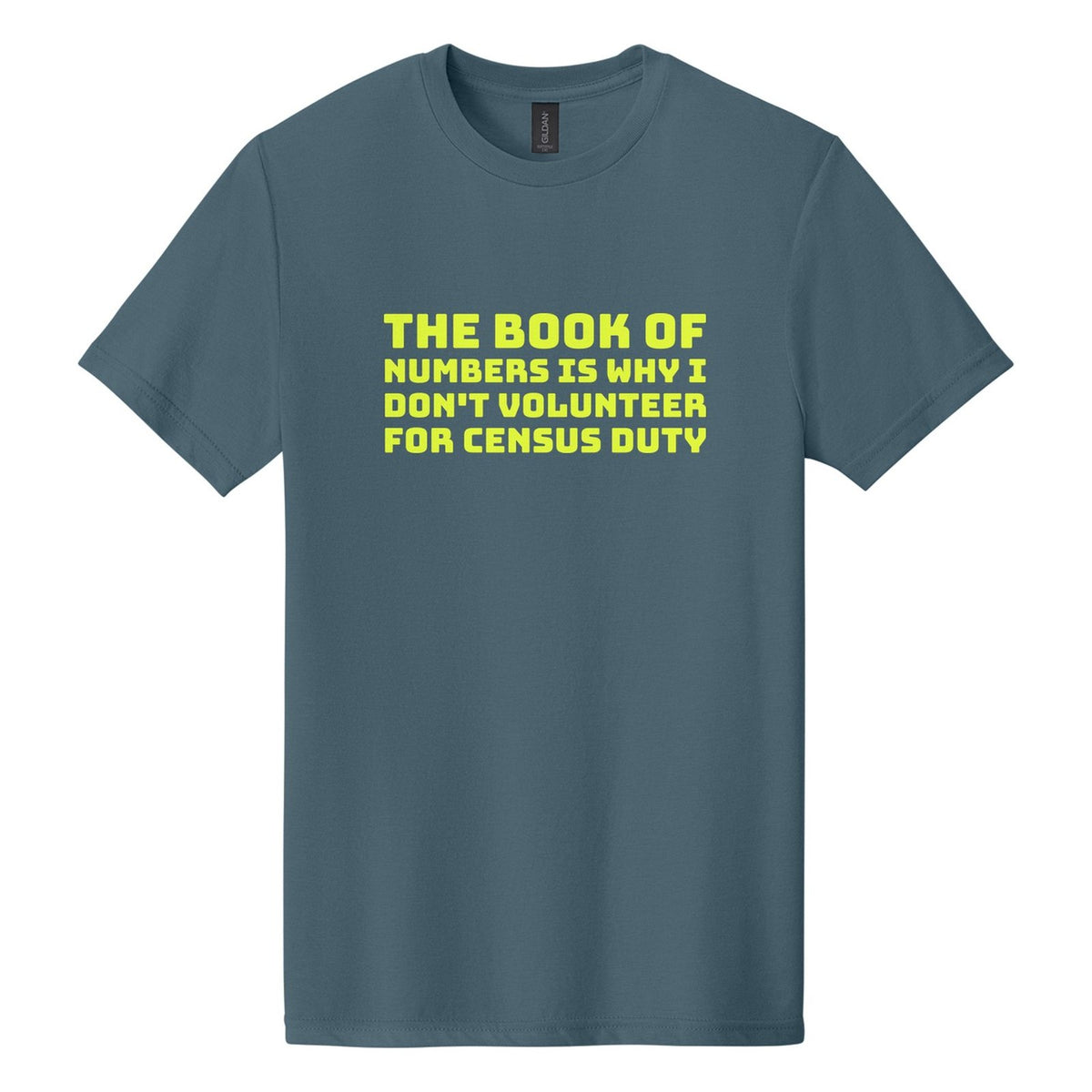 The Book of Numbers Is Why I Don't Volunteer for Census Duty tee in Steel Blue, Bungee font, Neon Yellow ink