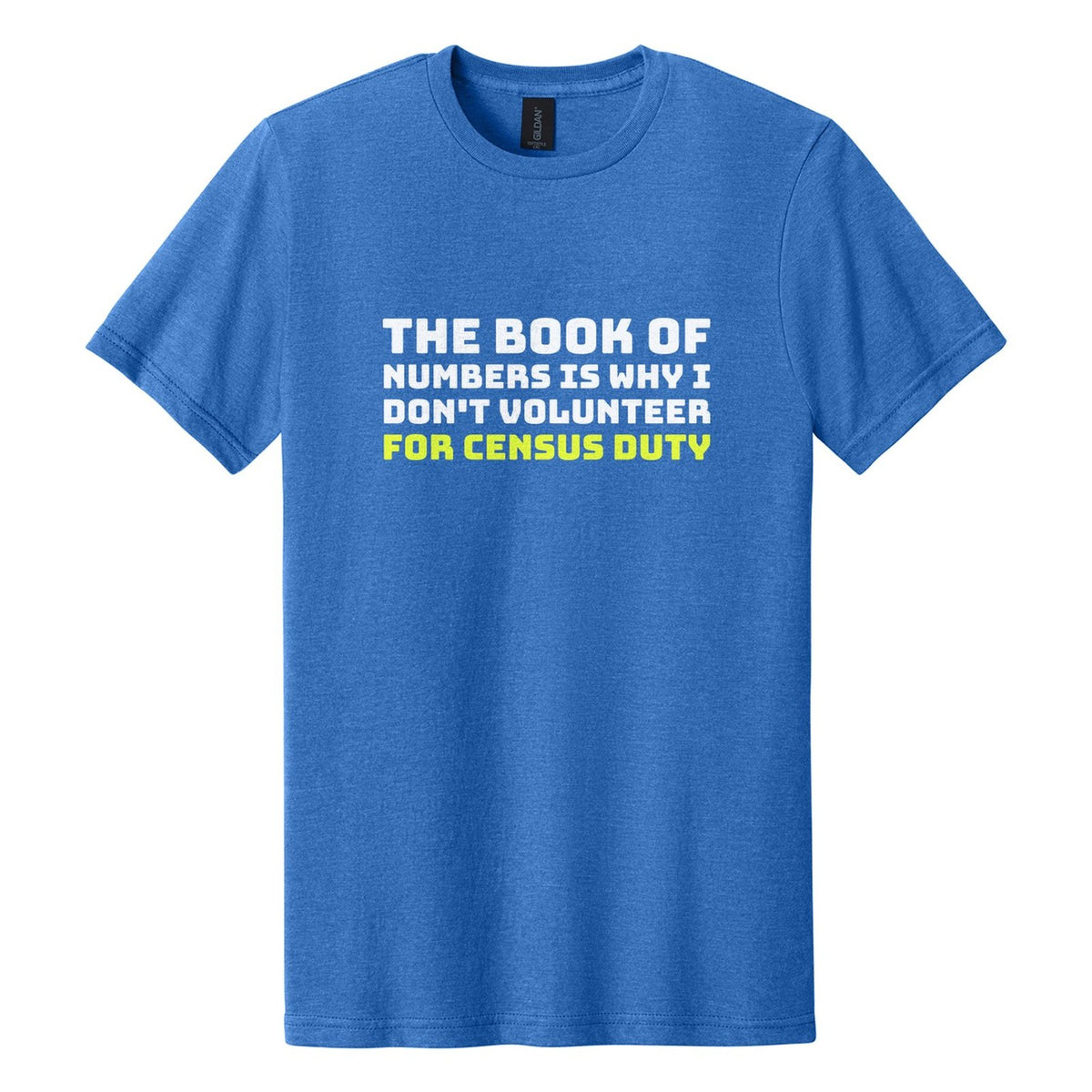 The Book of Numbers Is Why I Don't Volunteer for Census Duty tee in Royal Mist, Bungee font, White + Neon Yellow ink
