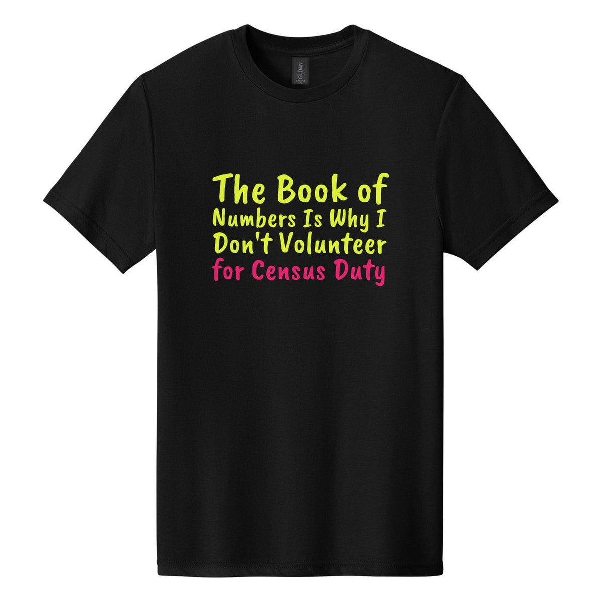 The Book of Numbers Is Why I Don't Volunteer for Census Duty tee in Pitch Black, Caveat Brush font, Neon Yellow + Hot Pink ink