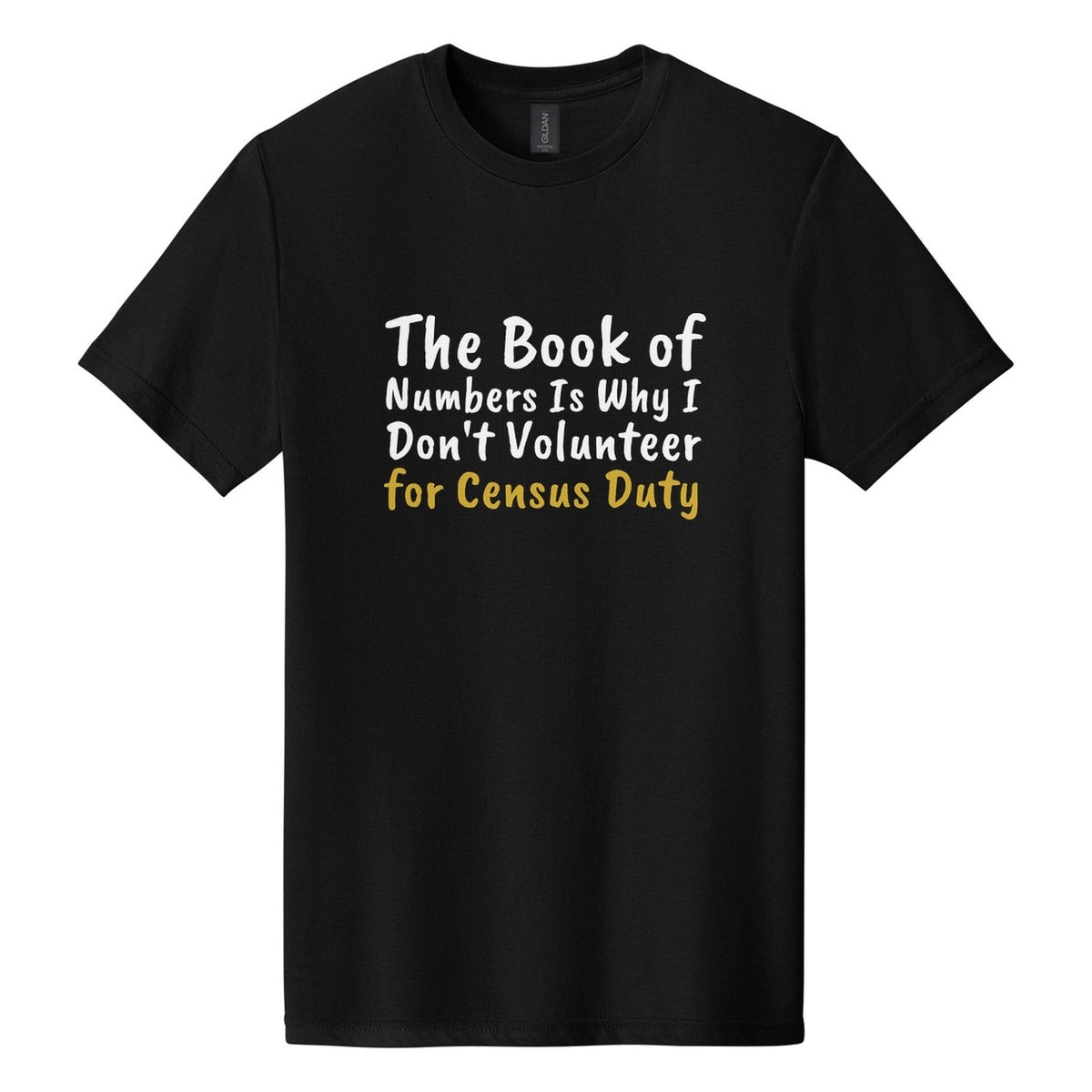 The Book of Numbers Is Why I Don't Volunteer for Census Duty tee in Pitch Black, Caveat Brush font, White + Metallic Gold ink