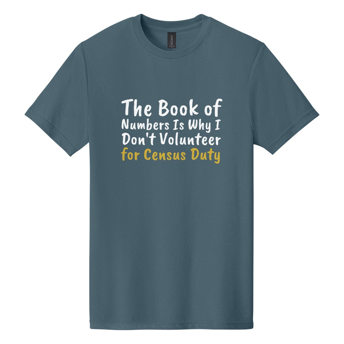 The Book of Numbers Is Why I Don't Volunteer for Census Duty tee in Steel Blue, Caveat Brush font, White + Metallic Gold ink