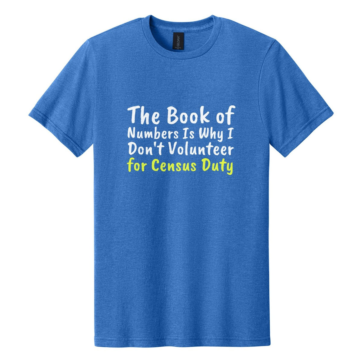 The Book of Numbers Is Why I Don't Volunteer for Census Duty tee in Royal Mist, Caveat Brush font, White + Neon Yellow ink