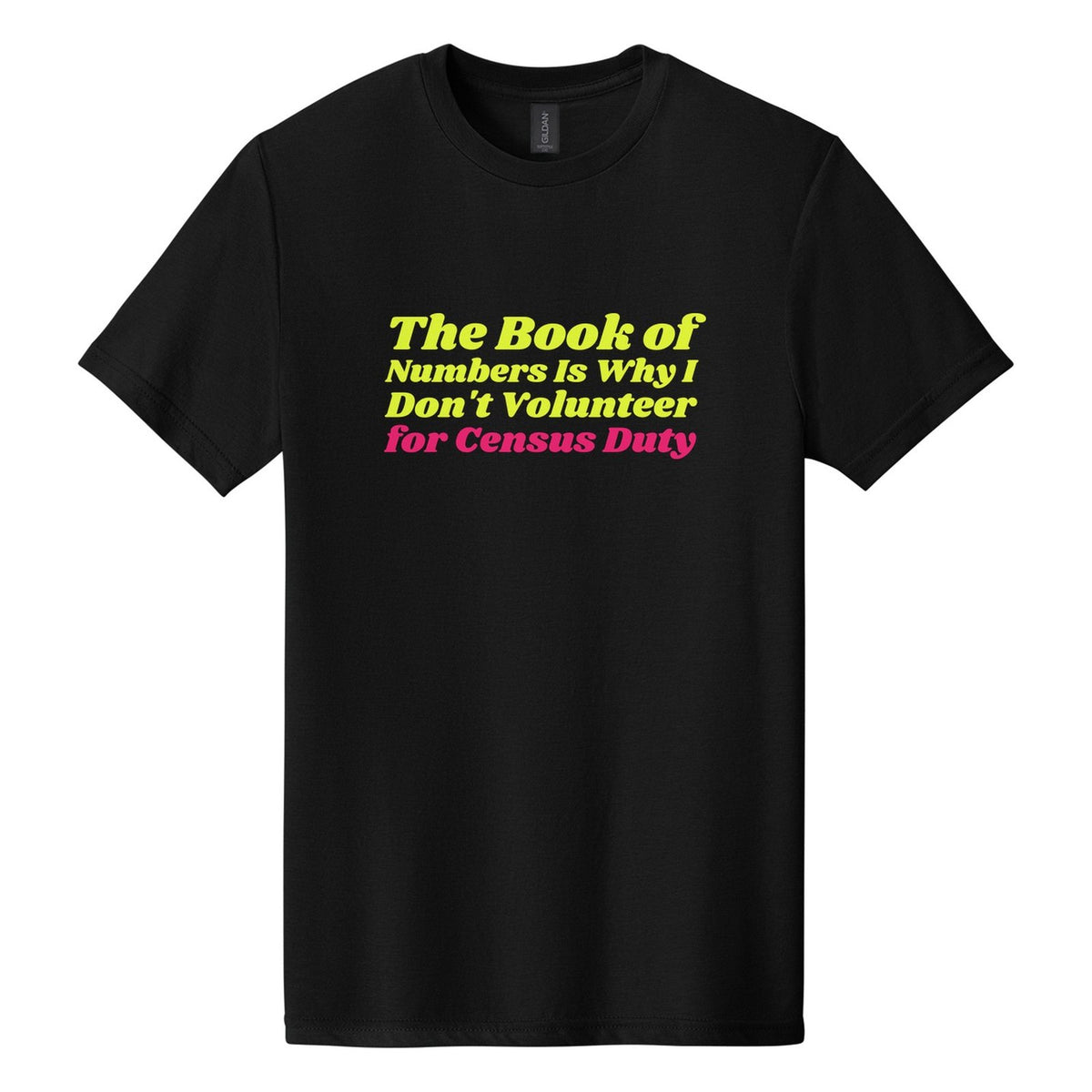The Book of Numbers Is Why I Don't Volunteer for Census Duty tee in Pitch Black, Shrikhand font, Neon Yellow + Hot Pink ink
