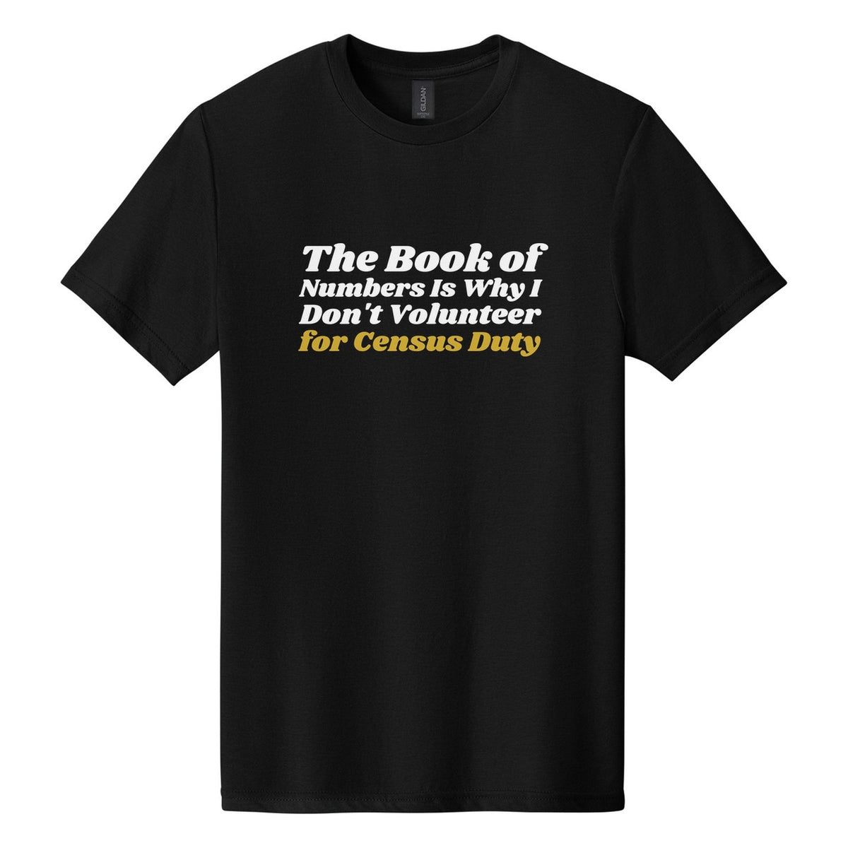 The Book of Numbers Is Why I Don't Volunteer for Census Duty tee in Pitch Black, Shrikhand font, White + Metallic Gold ink