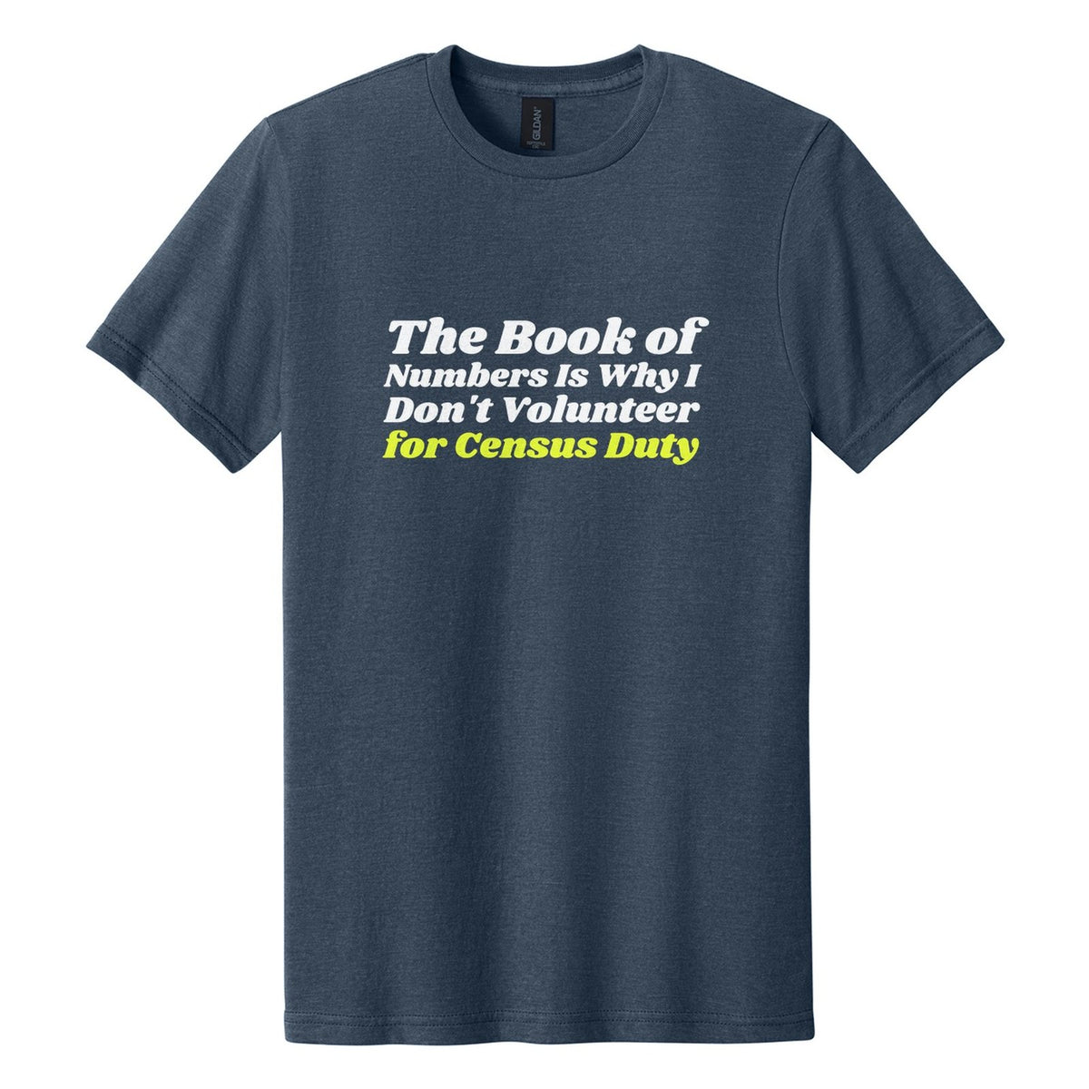 The Book of Numbers Is Why I Don't Volunteer for Census Duty tee in Navy Mist, Shrikhand font, White + Neon Yellow ink